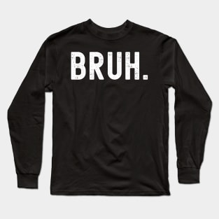 Bruh Meme Funny Saying Long Sleeve T-Shirt